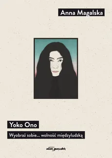 Yoko Ono Wyobraź sobie... wolność międzyludzką - Outlet - Anna Magalska
