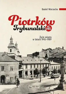Piotrków Trybunalski w PRL - Outlet - Daniel Warzocha