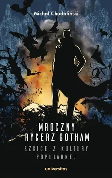 Mroczny Rycerz Gotham - szkice z kultury popularnej - Outlet - Michał Chudoliński