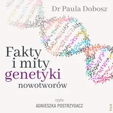 Fakty i mity genetyki nowotworów - Dr Paula Dobosz