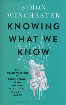Knowing What We Know - Outlet - Simon Winchester