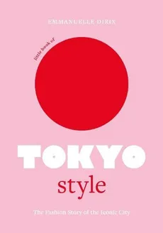 The Little Book of Tokyo Style - Emmanuelle Dirix