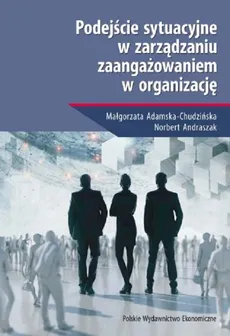 Podejście sytuacyjne w zarządzaniu zaangażowaniem w organizację - Outlet - Małgorzata Adamska-Chudzińska, Norbert Andraszak