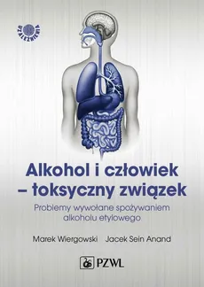 Alkohol i człowiek - toksyczny związek - Jacek Sein Anand, Marek Wiergowski