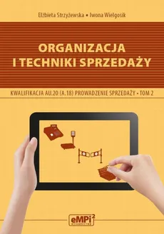Organizacja i techniki sprzedaży. Kwalifikacja AU.20 (A.18) - Iwona Wielgosik, Elżbieta Strzyżewska