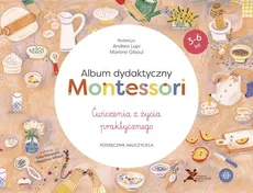 Album dydaktyczny Montessori Ćwiczenia z życia praktycznego - Andrea Lupi, Martine Gilsoul