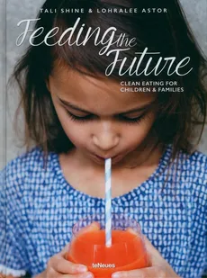 Feeding the Future - Lohralee Astor, Tali Shine