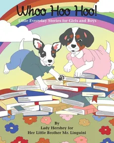 Whoo Hoo Hoo! Little Everyday Stories for Girls and Boys by Lady Hershey for Her Little Brother Mr. Linguini - Olivia Civichino