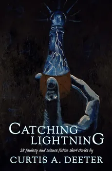 Catching Lightning - Curtis A. Deeter