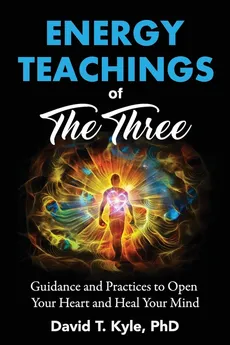 Energy Teachings of The Three - David T Kyle