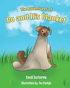 The Adventures of Bo and His Blanket - Randi Ducharme