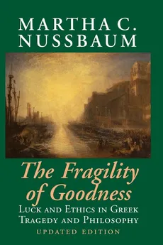 The Fragility of Goodness - Martha C. Nussbaum