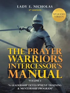 The Prayer Warriors Intercessor's Manual - Lady E. Nicholas