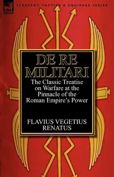 De Re Militari (Concerning Military Affairs) - Flavius Vegetius Renatus