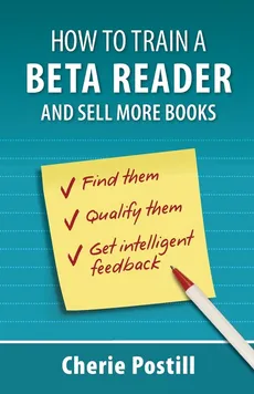 HOW TO TRAIN A BETA READER AND SELL MORE BOOKS - Cherie L Postill