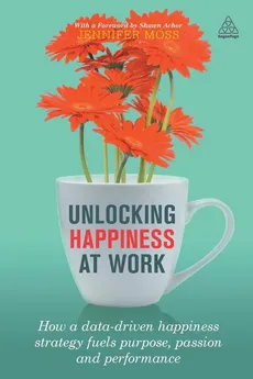 Unlocking Happiness at Work - Jennifer Moss