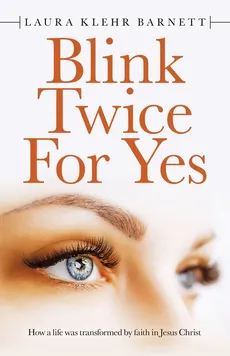 Blink Twice for Yes - Laura Klehr Barnett