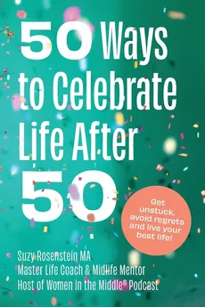 50 Ways to Celebrate Life After 50 - Suzy Rosenstein