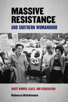 Massive Resistance and Southern Womanhood - Rebecca Brückmann