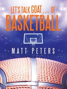 Let's Talk  Goat... of Basketball - Matt Peters