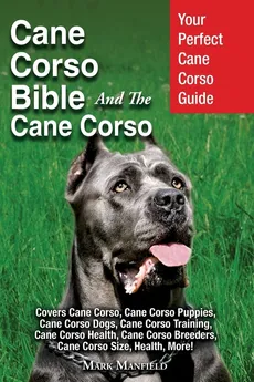 Cane Corso Bible And the Cane Corso - Mark Manfield