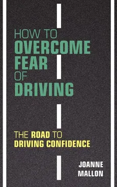How to Overcome Fear of Driving - Joanne Mallon