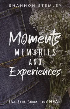 Moments, Memories, and Experiences - Shannon Stemley