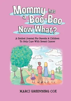 Mommy Has a Boo-Boo Now What? - Marci Greenberg Cox