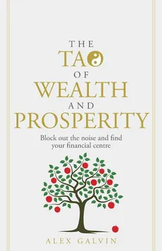 The Tao of Wealth and Prosperity - Alex Galvin