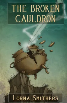 The Broken Cauldron - Lorna Smithers