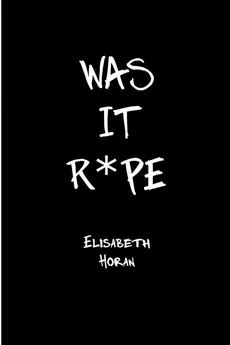 Was It R*pe - Elisabeth Horan