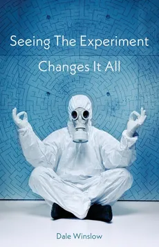 Seeing The Experiment Changes It All - Dale Winslow