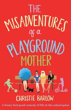 Misadventures of a Playground Mother - Christie Barlow