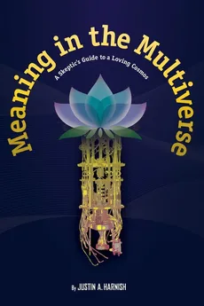 Meaning in the Multiverse - Justin A Harnish