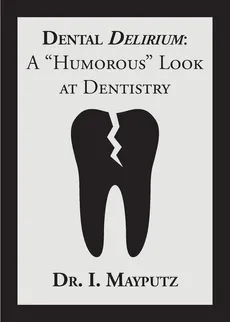 Dental Delirium - Dr. I. Mayputz