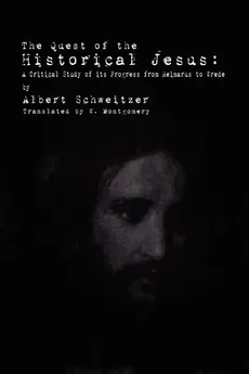 The Quest of the Historical Jesus - Albert Schweitzer