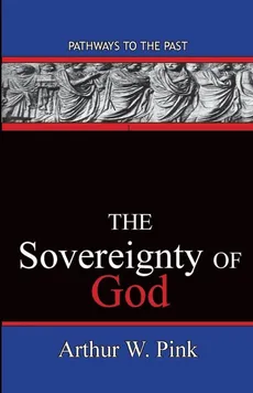 The Sovereignty Of God - Arthur Washington Pink