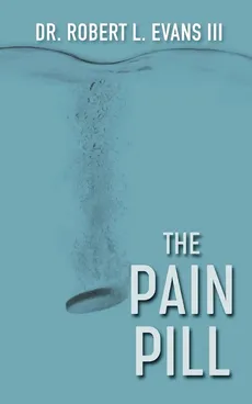 The Pain Pill - Evans III Dr. Robert L.