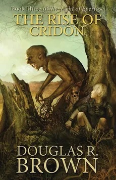 The Rise of Cridon (the Light of Epertase, Book Three) - Douglas R. Brown