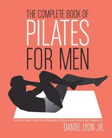 Complete Book of Pilates for Men, The - Daniel Lyon