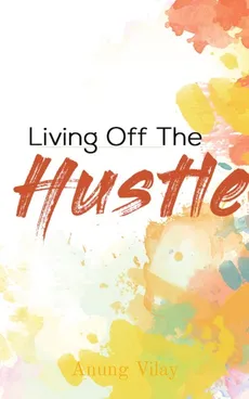 Living Off The Hustle - Anung Vilay