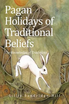 Pagan Holidays of Traditional Beliefs - Lillie Sandridge-Hill