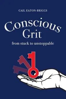 Conscious Grit - Gail Eaton-Briggs