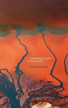 The Mining Camps of the Mouth - George Kalamaras
