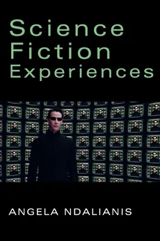 Science Fiction Experiences - Angela Ndalianis