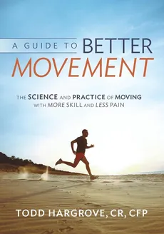 A Guide to Better Movement - Todd Hargrove