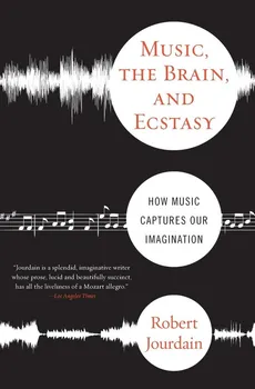 Music, the Brain, and Ecstasy - R Jourdain