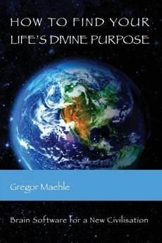 How To Find Your Life's Divine Purpose - Gregor Maehle