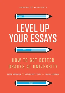 Level Up Your Essays - Inger Mewburn
