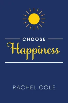 Choose Happiness - Rachel Cole